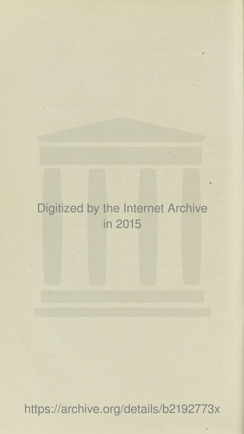 Digitized by the Internet Archive in 2015 ! https://archive.org/details/b2192773x