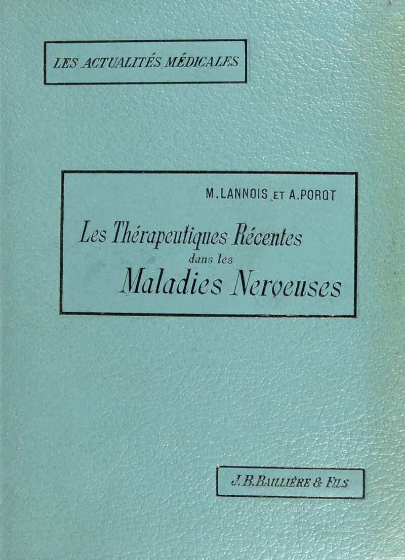 M.LANNOIS.ET A.POROT les Thérapeutiques Bécentes dans les Maladies Nerveuses dB.BAILLîÊRE& F/IS