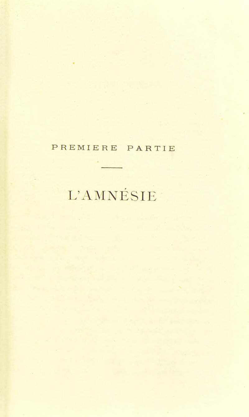 PREMIERE PARTIE L'AMNÉSIE