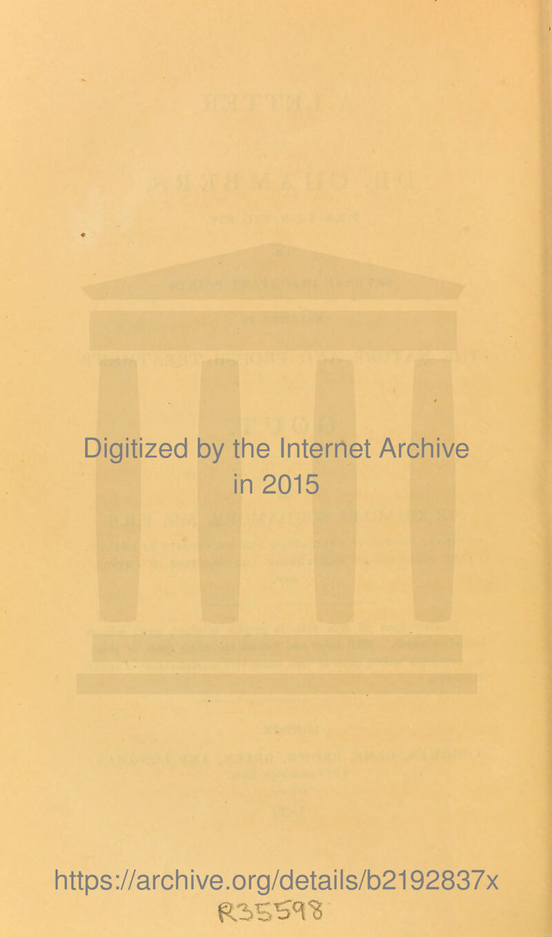 Digitized by the Internet Archive in 2015 https://archive.org/details/b2192837x