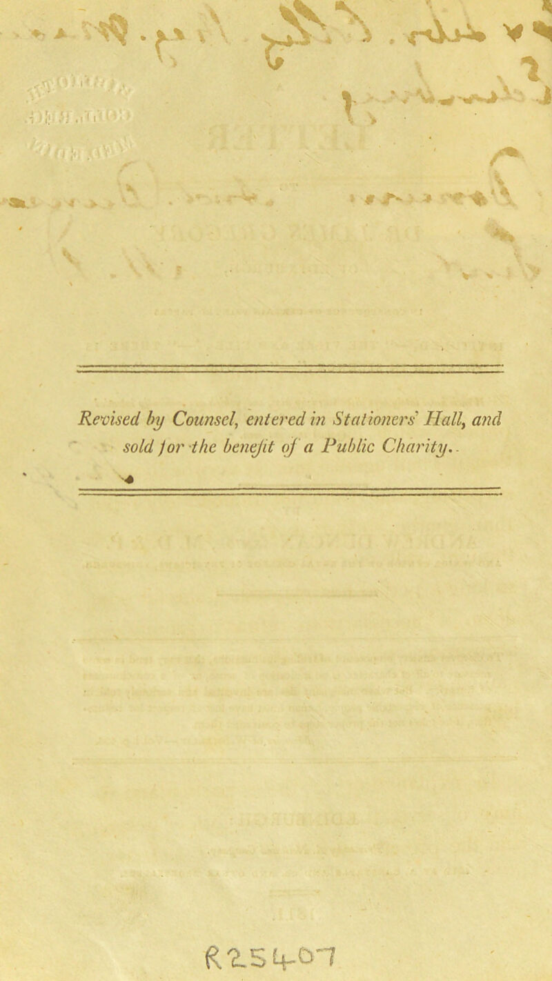 V ■ t * V Revised by Counsel\ entered in Stationers' Hall, and sold jor the benefit oj a Public Charity.- R2.S4-CH