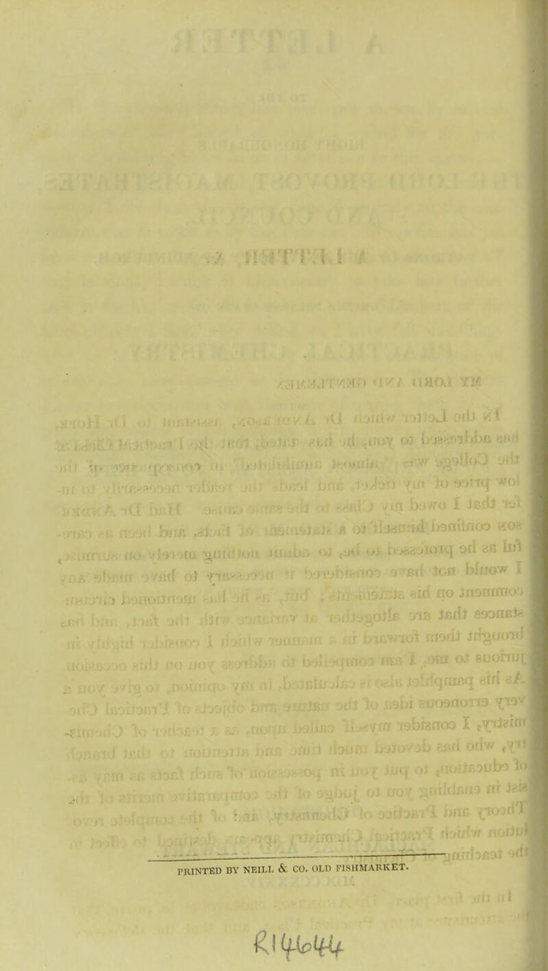 ir-iTT.M ■ ' UM'IJ ! 'IM i <iv.t cihoj ym j , ; i jv ’■•Vf' • ,40*. A ’/L. i(J I bill'-* 'R)l9J '>Hj t< i ,1 .[ ,-.itr <’■ b'j-- -jiibiJ ;»* • •I, V i, . n •• ‘ ''  1 ' vHjcwfK ,)r -tohiv*- ) hijgl bnc >Joh /in to '^ol ifsar'ktG I»H oi eml> («iU i .,ymi t , n.yjti him u«fial4)t a oi bsnftnoo no* hi • ii • ••>T,rn gm • mu. hi i«r» oJ >*< o* b - ^xoiq oil brl - -ibrfl* . ;Iff o) 'r\SV-‘AS> ■ 'iy?VI’fr 'OO ‘ Bit ICO bJ«0W t •„,i .fur- r: *1 ; • - « :to ..iionirru-■ i [j i j *.. v ^ j; i <Iiij oil* ifiri) soonO* . roiMicj vo -if ,I> jctiwk. -i -Ac> .isWqfocq eirf sk .y (J0 btr: , fJi -JVi to BsU suosflorm v°r cn ien*/ ir/iii,r . v/r« isbiBfiOO I noiiiwib; brtft ituti foooi bojoyjb eurf orivr f {’ j ffni s ‘mYiioi oq ni uo’i jlwq o) tuoiii>Dwb‘i t ur u; }rao-> :.str 'lo s^bof oJ uoy, ^nildflns nr J? tit \ { .-jr ,,v*» viiflo-Ujf o jriuii;1 <MM> i(Toufl rbt/fw nojiii - • . ... . - “ HUNTED BY NEILL & CO. OLD F1SHMARKET. mu ni