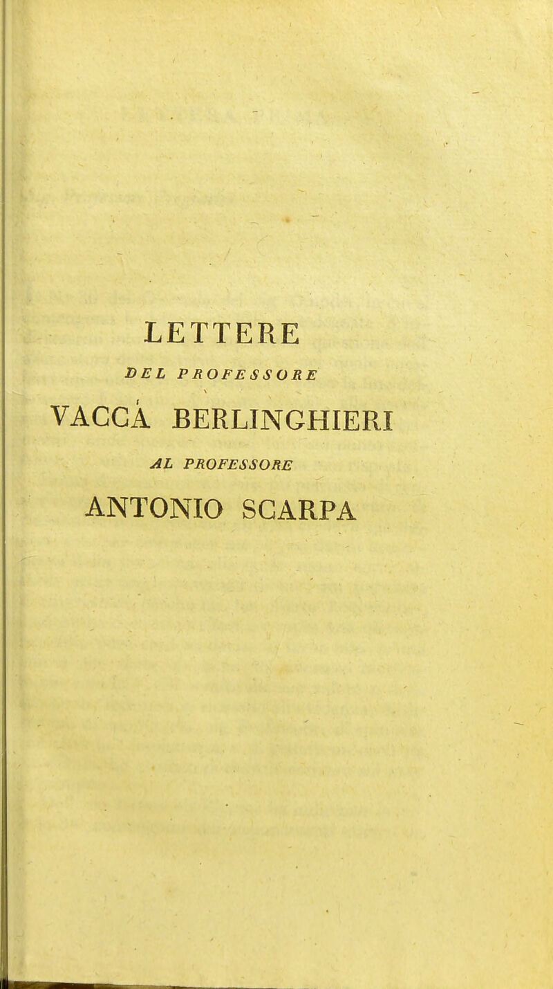 LETTERE DEL PROFESSORS VACCA BERLINGHIERI AL PROFESSORS ANTONIO SCARPA