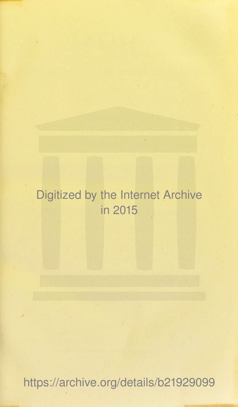 Digitized by the Internet Archive in 2015 https://archive.org/details/b21929099