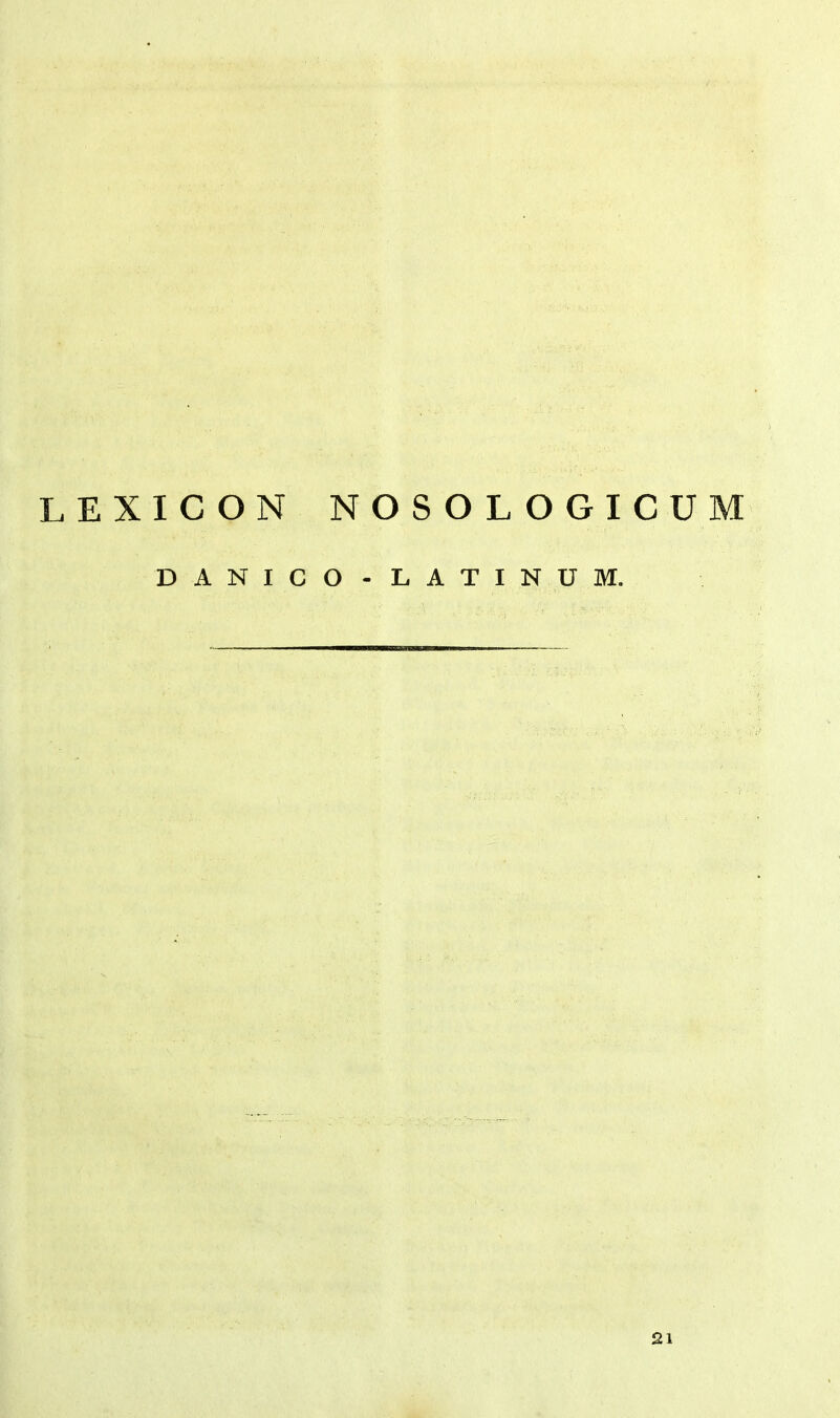 LEXICON NOSOLOGICUM DANICO - LATINUM. 21