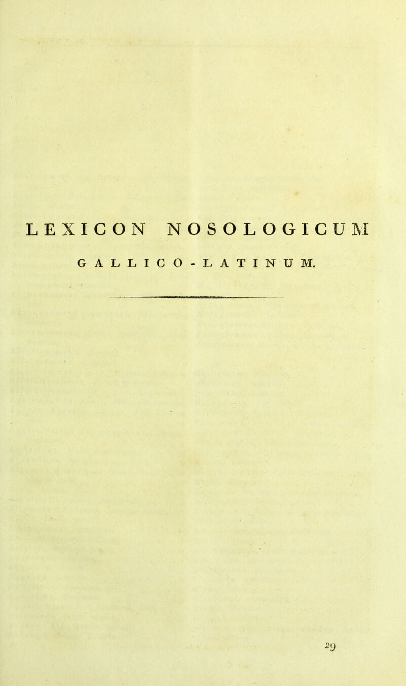 LEXICON NOSOLOGICUM GALLICO-LATINUM.