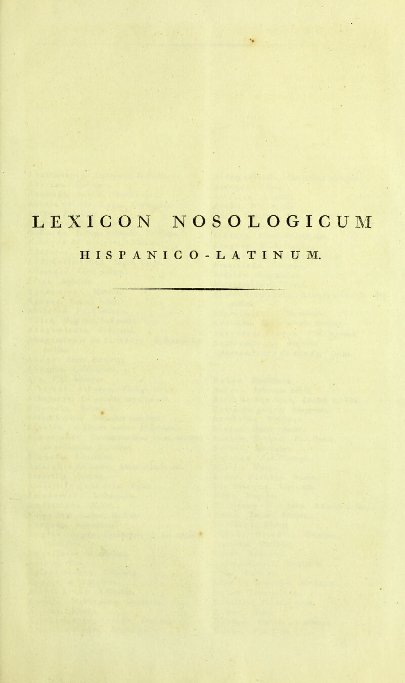 LEXICON NOSOLOGICUM HISPANICO-LATINU M.