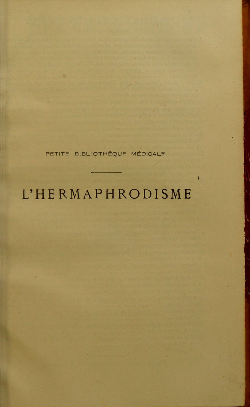 PETITE BIBLIOTHÈQUE MÉDICALE L’HERMAPHRODISME