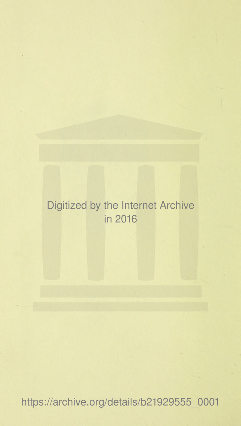 Digitized by the Internet Archive in 2016 https://archive.org/details/b21929555_0001