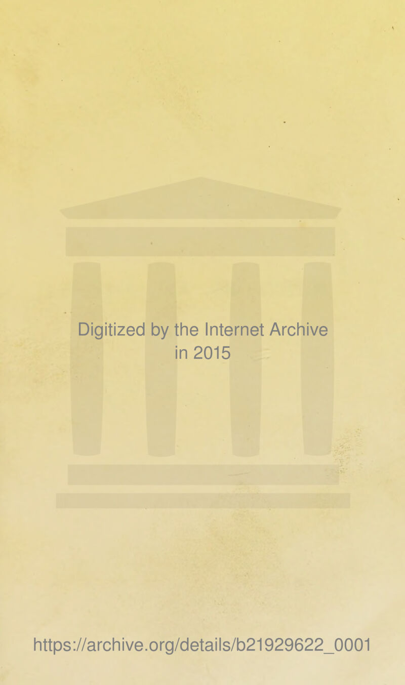 Digitized by the Internet Archive i in 2015 https://archive.org/details/b21929622_0001