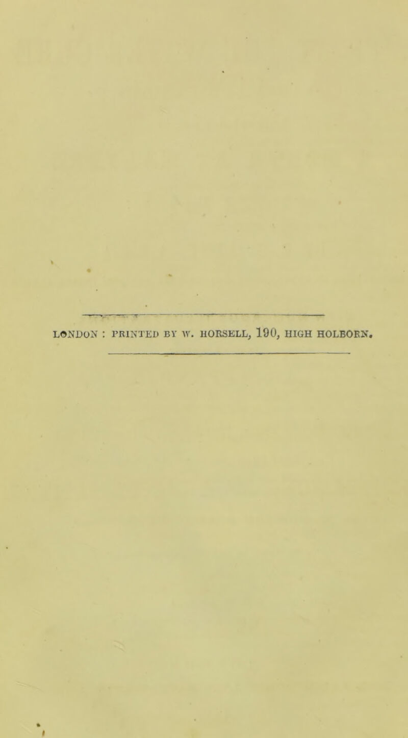 LONDON : I’RINTED BY W. HOESELL, 190, HIGH HOLBOKN,