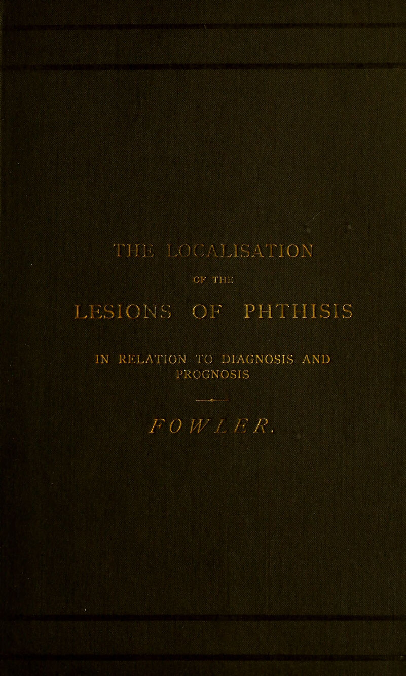 OF Tllj: ],liS10NS OF PHTH IS j IN RKLATiON 'J’C DIAGNOSIS AND PROGNOSIS 0 /-f'