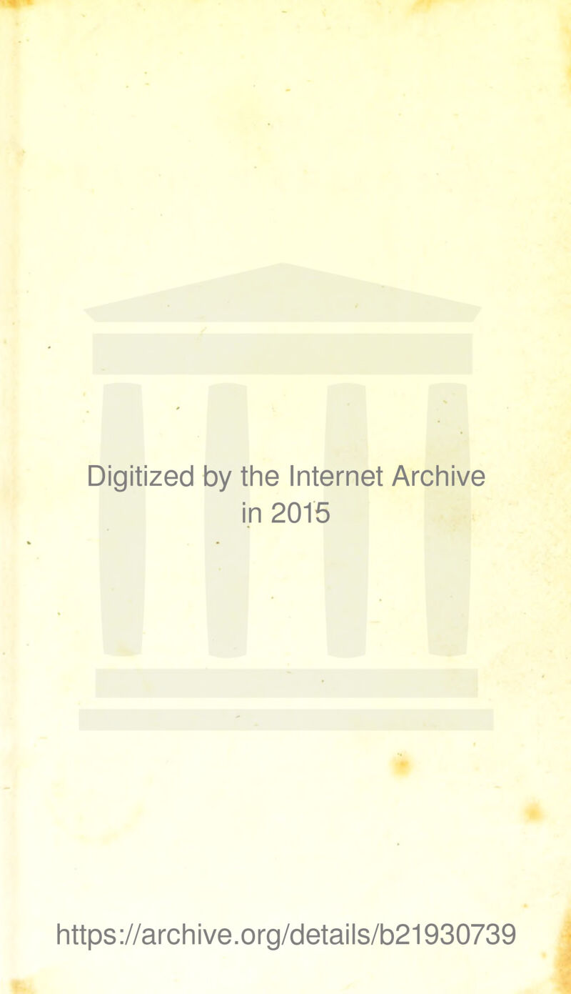 Digitized by the Internet Archive in 2015 https://archive.org/details/b21930739