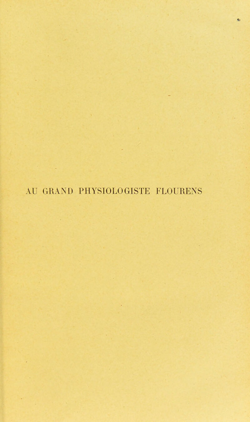 AU GRAND PHYSIOLOGISTE FLOURENS