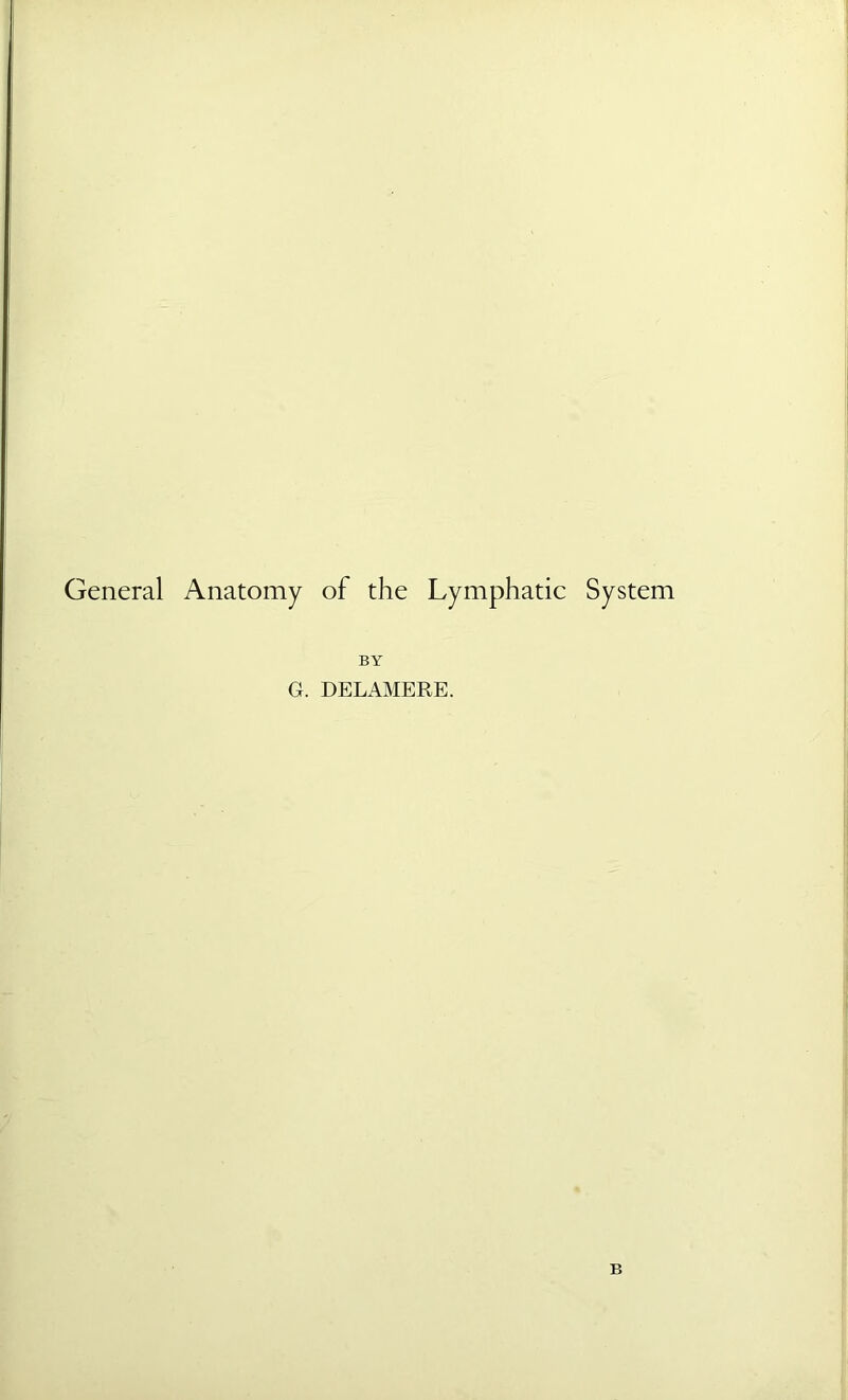 General Anatomy of the Lymphatic System BY G. DELAMERE. B