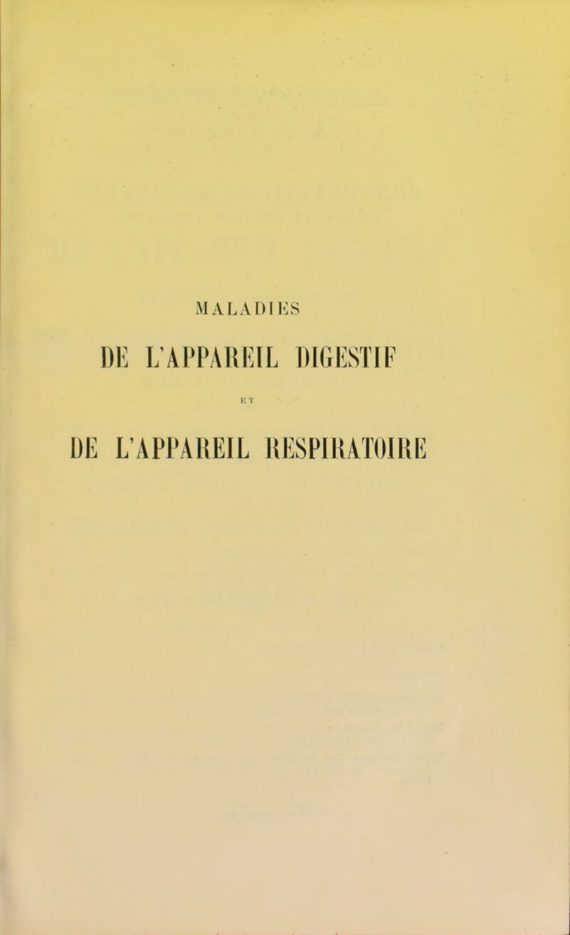 M A LA I) 1 liS DE L’APPAREIL DIGESTIF E T DE L’APPAREIL RESPIRATOIRE