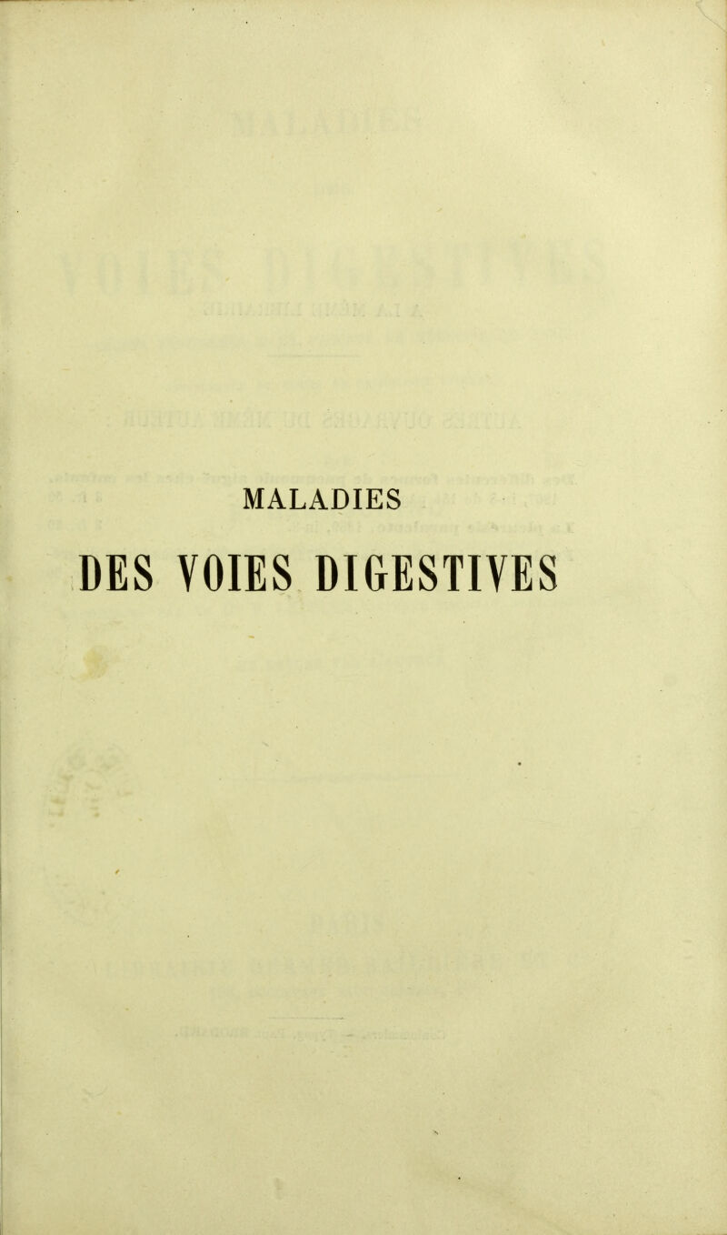 MALADIES DES VOIES DIGESTIVES