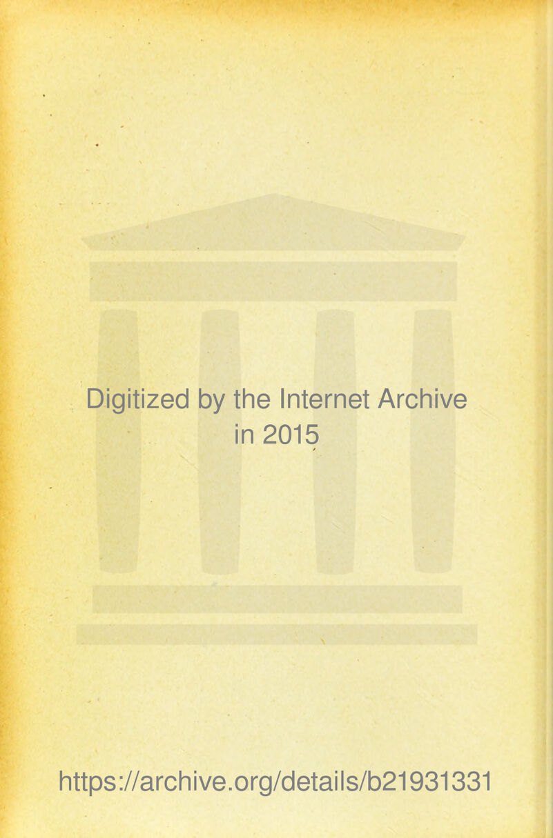 Digitized by the Internet Archive in 2015 https://archive.org/details/b21931331