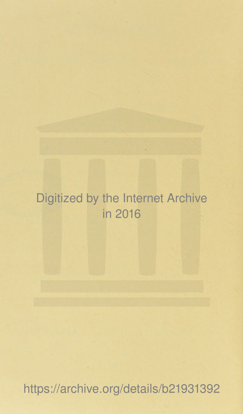 Digitized by the Internet Archive in 2016 https://archive.org/details/b21931392