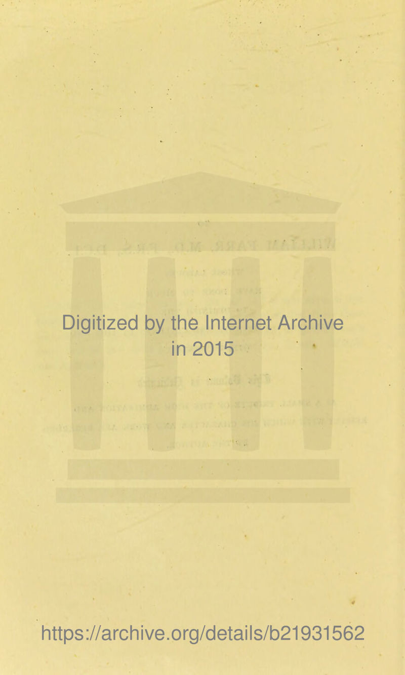 Digitized by the Internet Archive in 2015 https://archive.org/details/b21931562