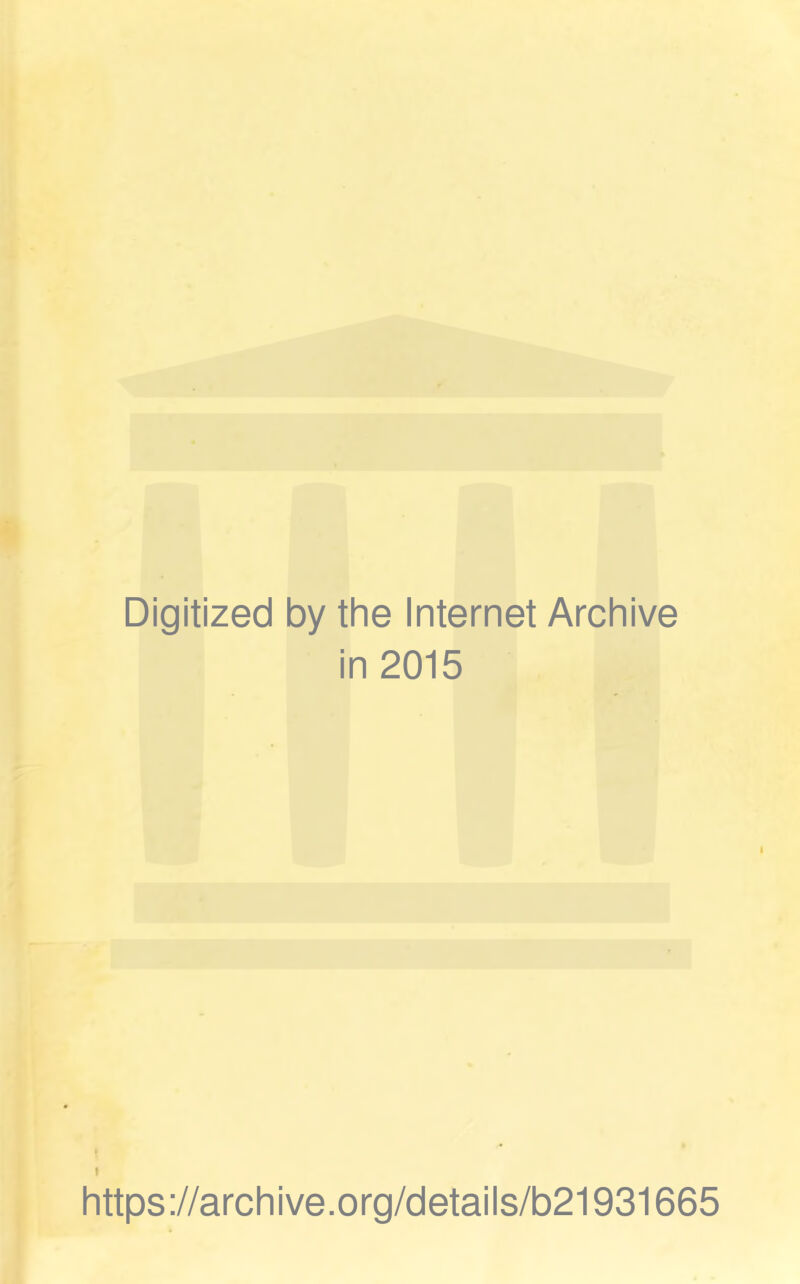 Digitized by the Internet Archive in 2015 https://archive.org/details/b21931665