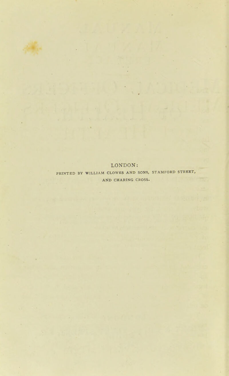 LONDON: PRINTED BY WILLIAM CLOWES AND SONS, STAMFORD STREET, AND CHARING CROSS.