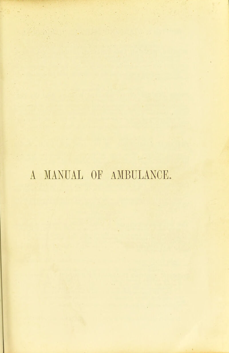 A MANUAL OF AMBULANCE.