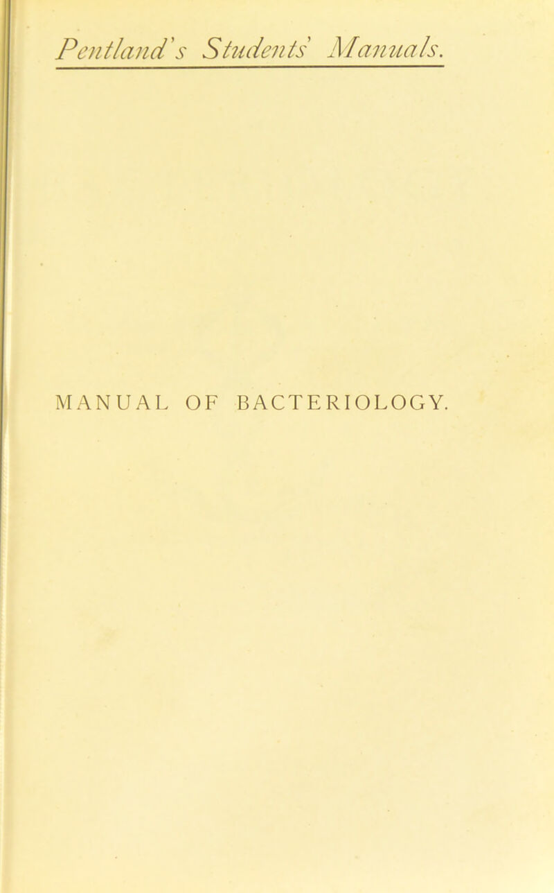 Pentland's Students Manuals. MANUAL OF BACTERIOLOGY.