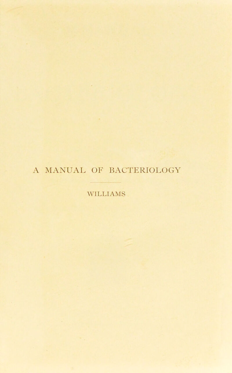 A MANUAL OF BACTERIOLOGY WILLIAMS