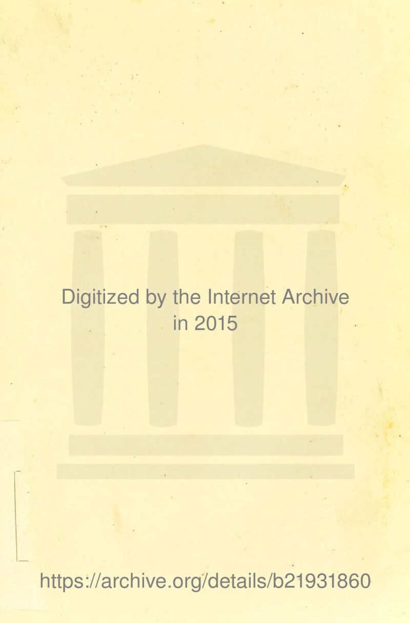 Digitized by the Internet Archive in 2015 https://archive.org/details/b21931860