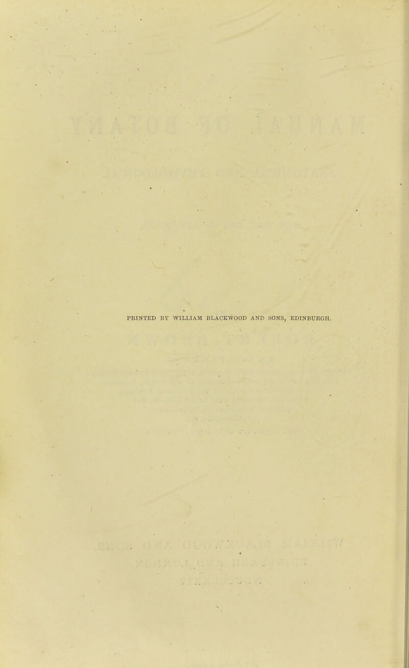 PRINTED BY WILLIAM BLACKWOOD AND SONS, EDINBURGH.