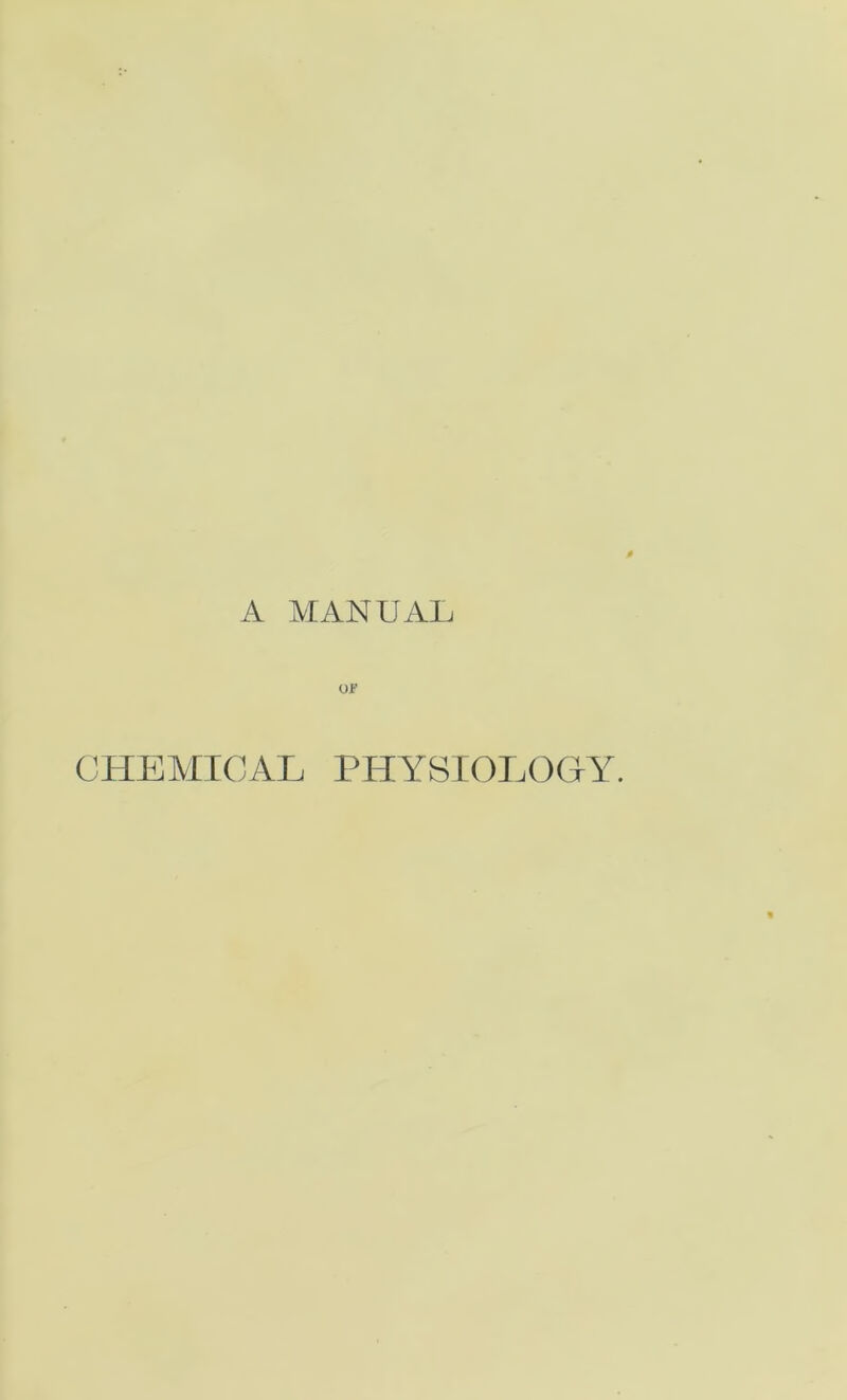 A MANUAL 01'’ CHEMICAL PHYSIOLOGY.