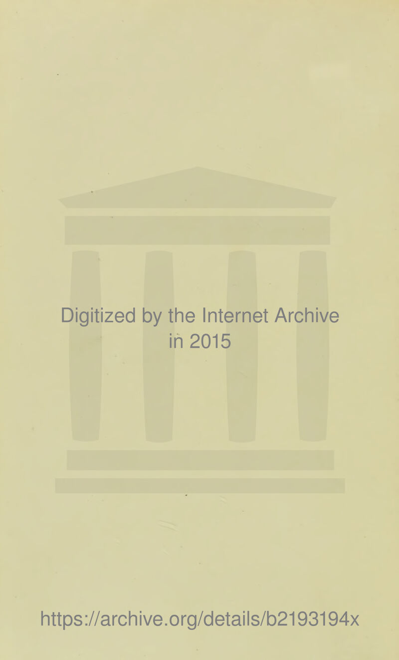 Digitized by the Internet Archive in 2015 https://archive.org/details/b2193194x