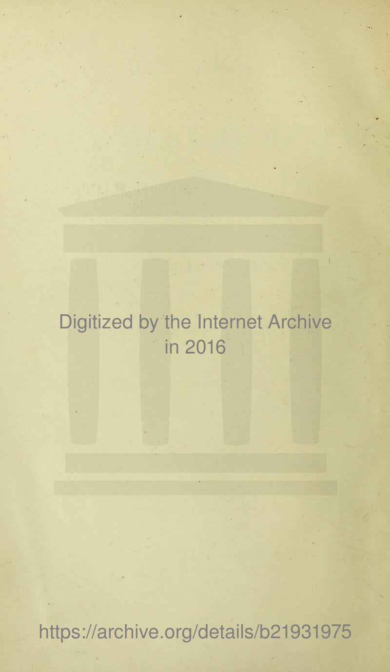 Digitized by the Internet Archive in 2016 https://archive.org/details/b21931975