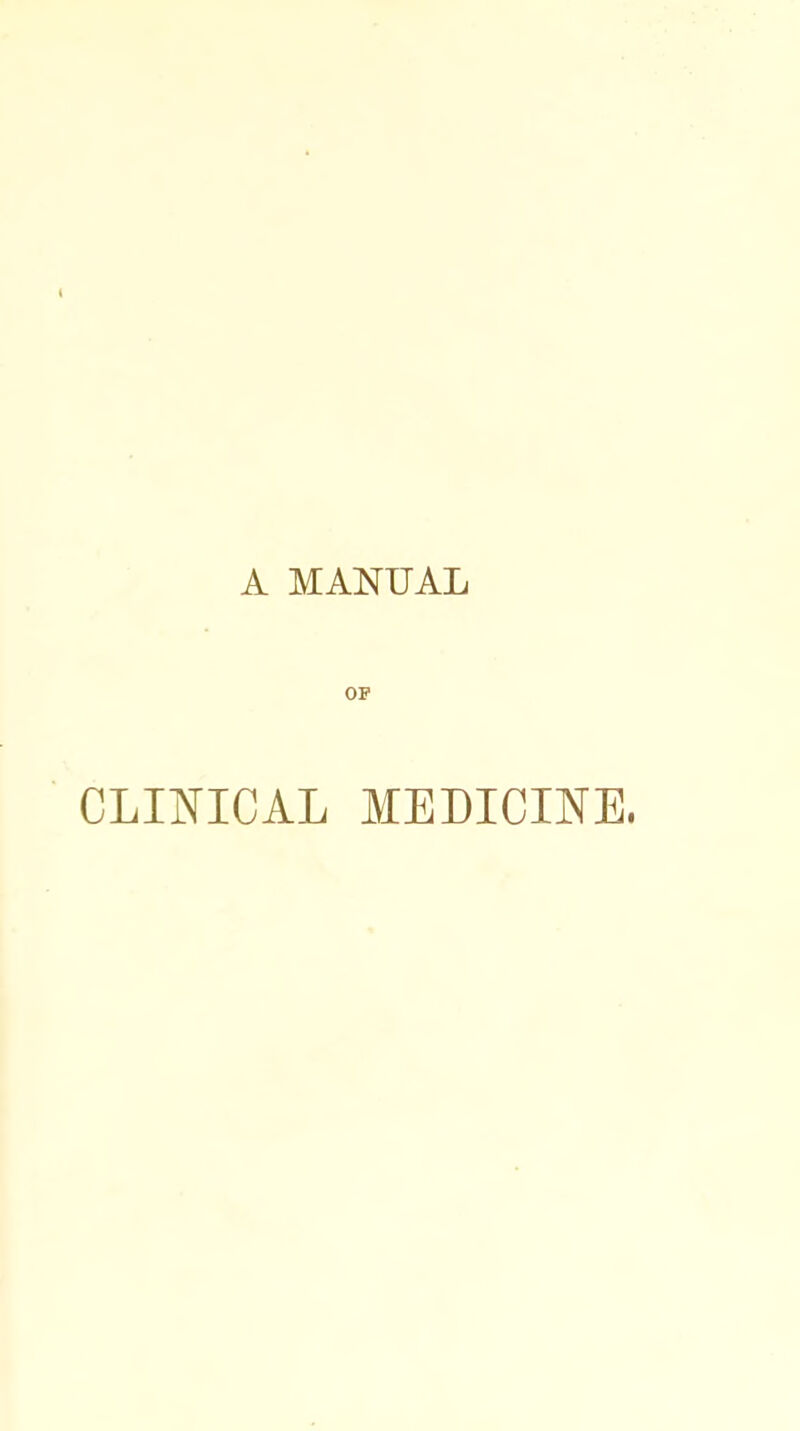 A MANUAL OP CLINICAL MEDICINE,