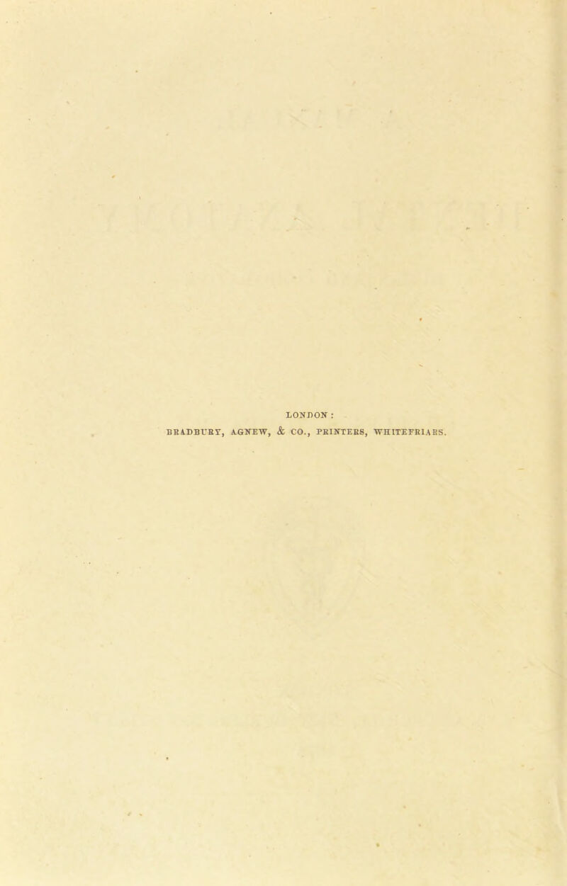 LONDON : BRADBURY, AGNEW, & CO., PRINTERS, WHITEFRIARS.