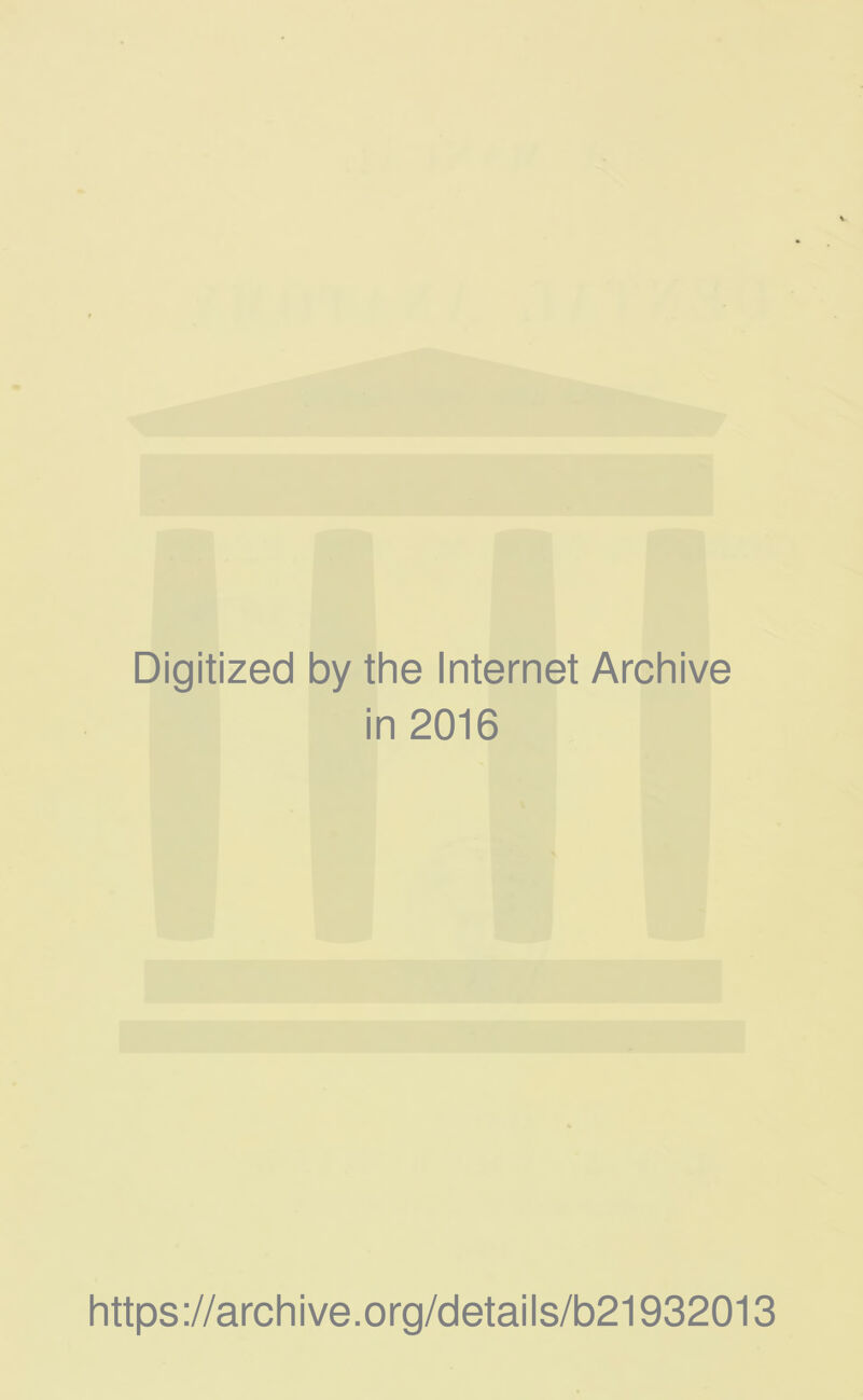Digitized by the Internet Archive in 2016 https ://archive.org/details/b21932013