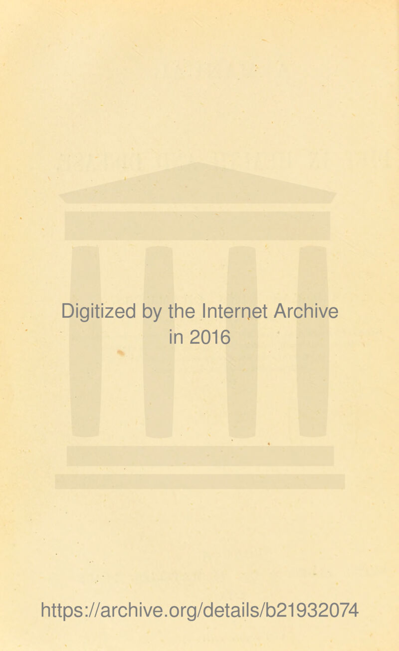 Digitized by the Internet Archive in 2016 https://archive.org/details/b21932074