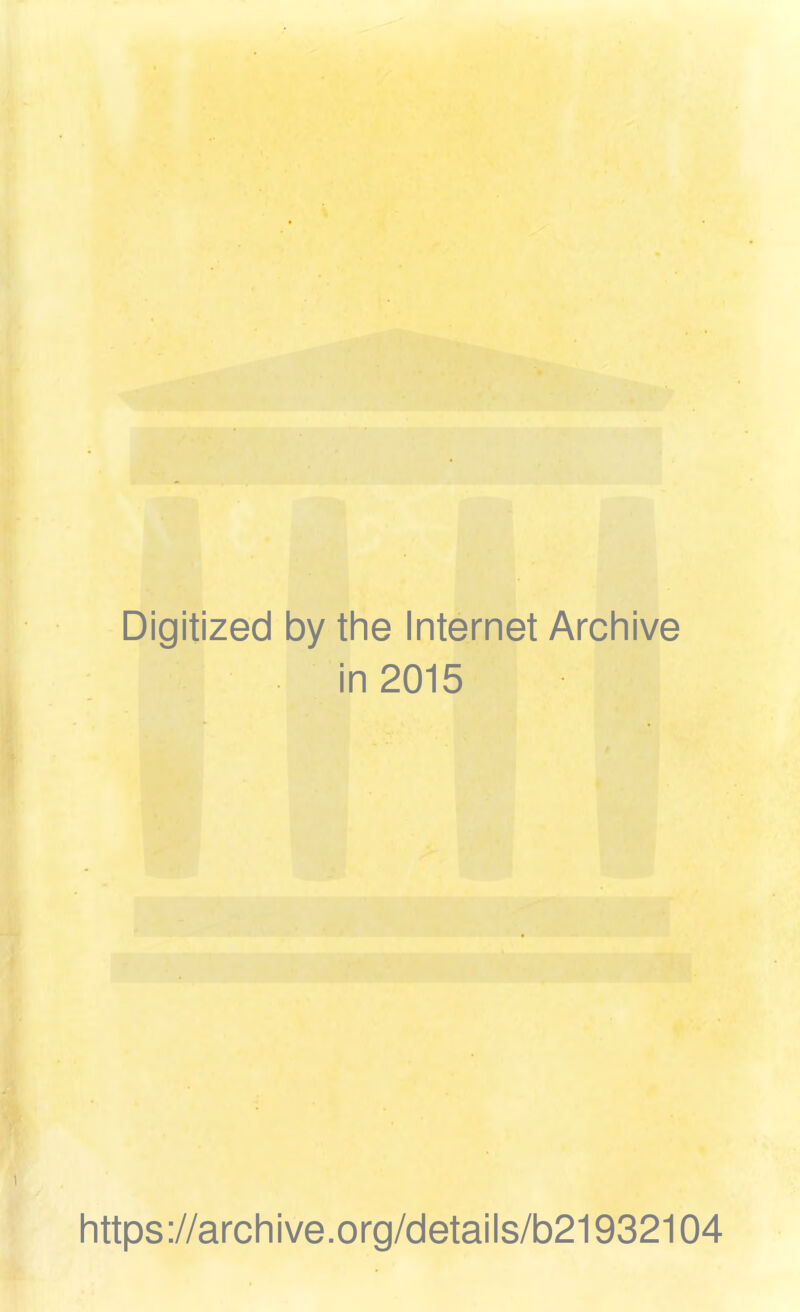 Digitized by the Internet Archive in 2015 https://archive.org/details/b21932104