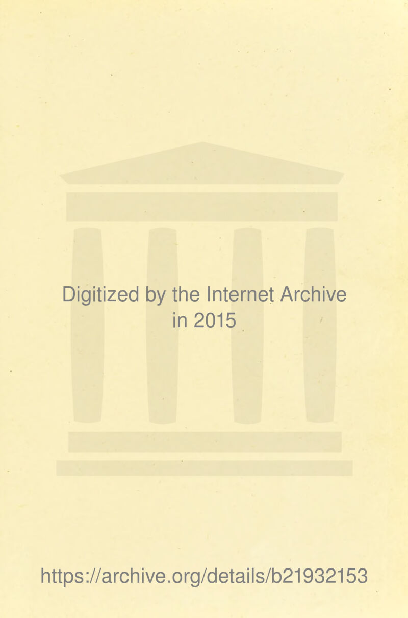 Digitized by the Internet Archive in 2015 https://archive.org/details/b21932153