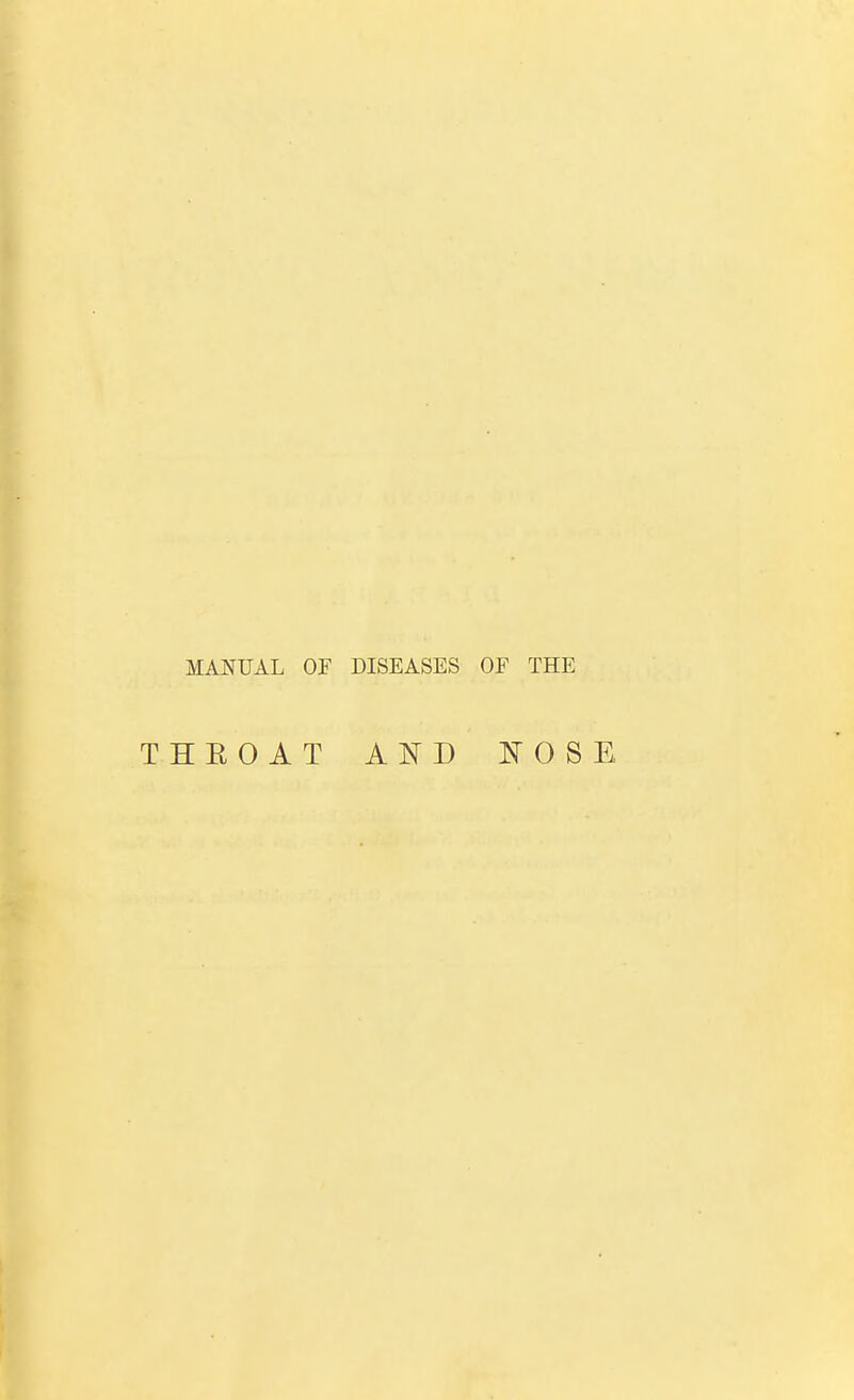 MANUAL OF DISEASES OF THE THEOAT AND NOSE