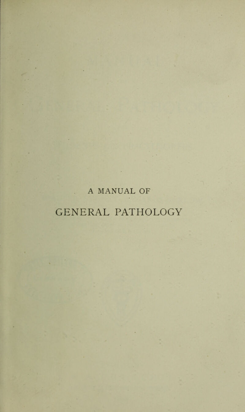 A MANUAL OF GENERAL PATHOLOGY