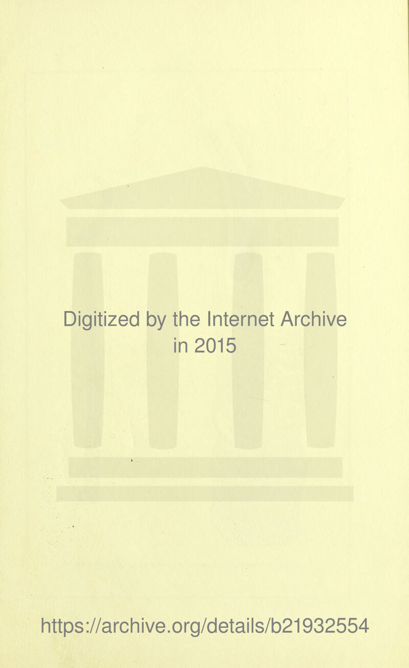 Digitized by the Internet Archive in 2015 https://archive.org/details/b21932554