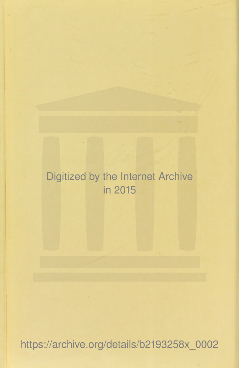 Digitized by the Internet Archive in 2015 https://archive.org/details/b2193258x_0002