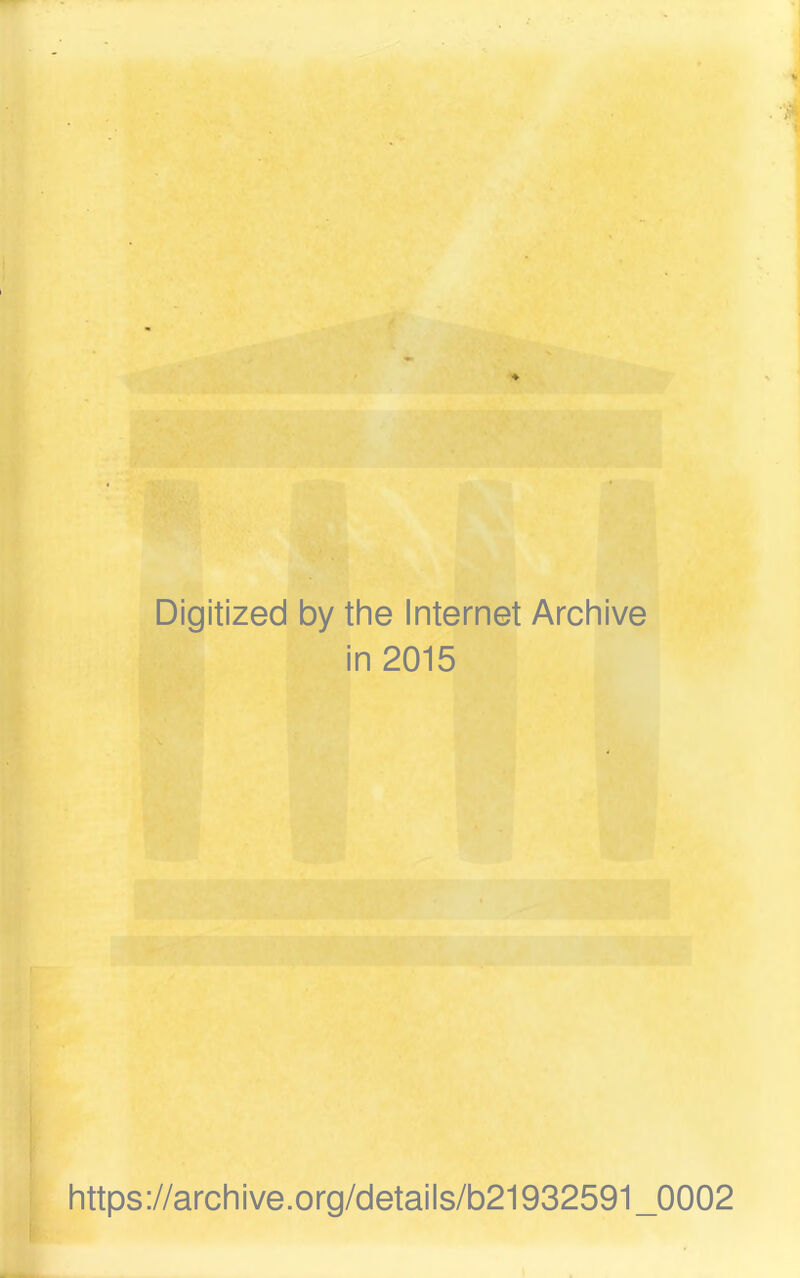 Digitized by the Internet Archive in 2015 https://archive.org/details/b21932591_0002