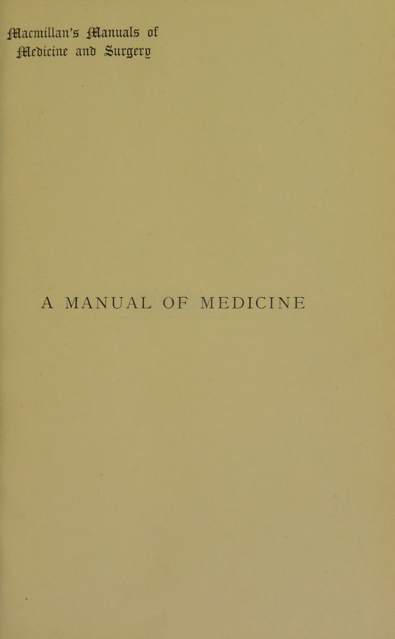 firtacmtllan’s Jtaxuals of JUrtitcme anti Surgery A MANUAL OF MEDICINE