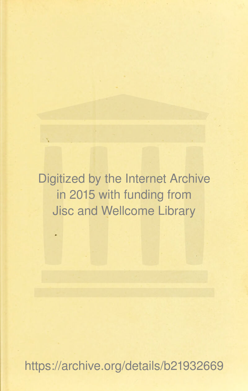 Digitized by the Internet Archive in 2015 with funding from Jisc and Wellcome Library https://archive.org/details/b21932669