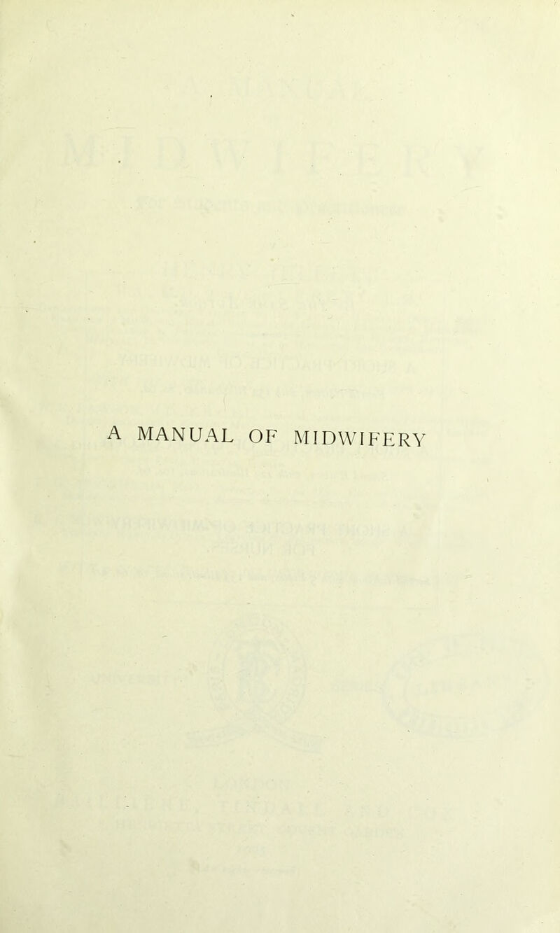 A MANUAL OF MIDWIFERY