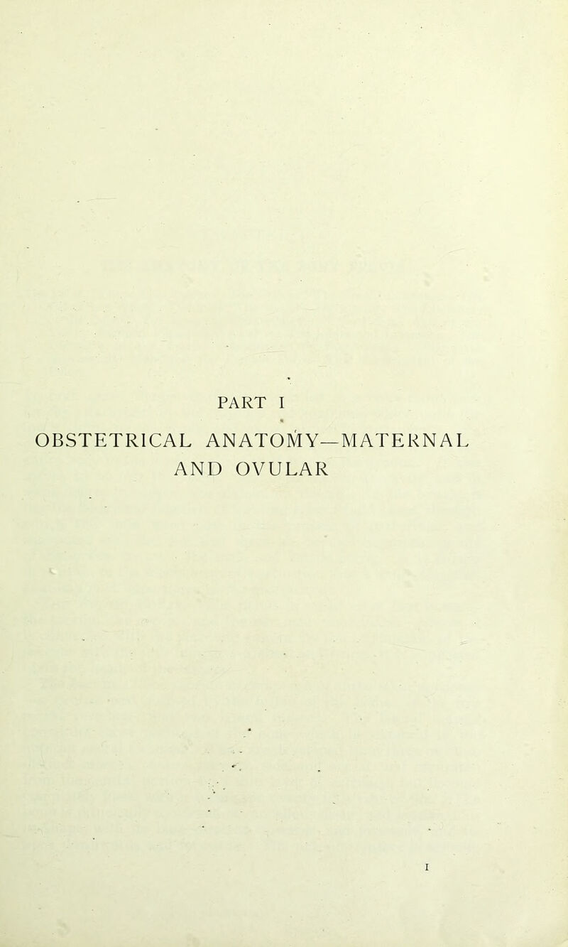 OBSTETRICAL ANATOMY—MATERNAL AND OVULAR I