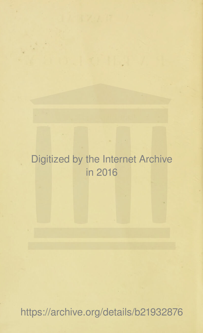 Digitized by the Internet Archive in 2016 https://archive.org/details/b21932876